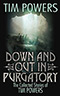 Down and Out in Purgatory:  The Collected Stories of Tim Powers